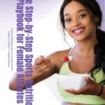 The Step by Step Sport Nutrition Playbook for Female Athletes